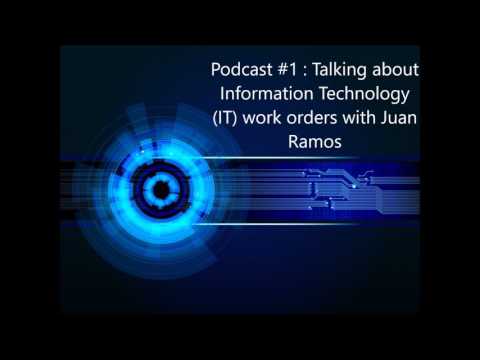 Podcast #1:Talking about Information Technology (IT) work orders with Juan Ramos
