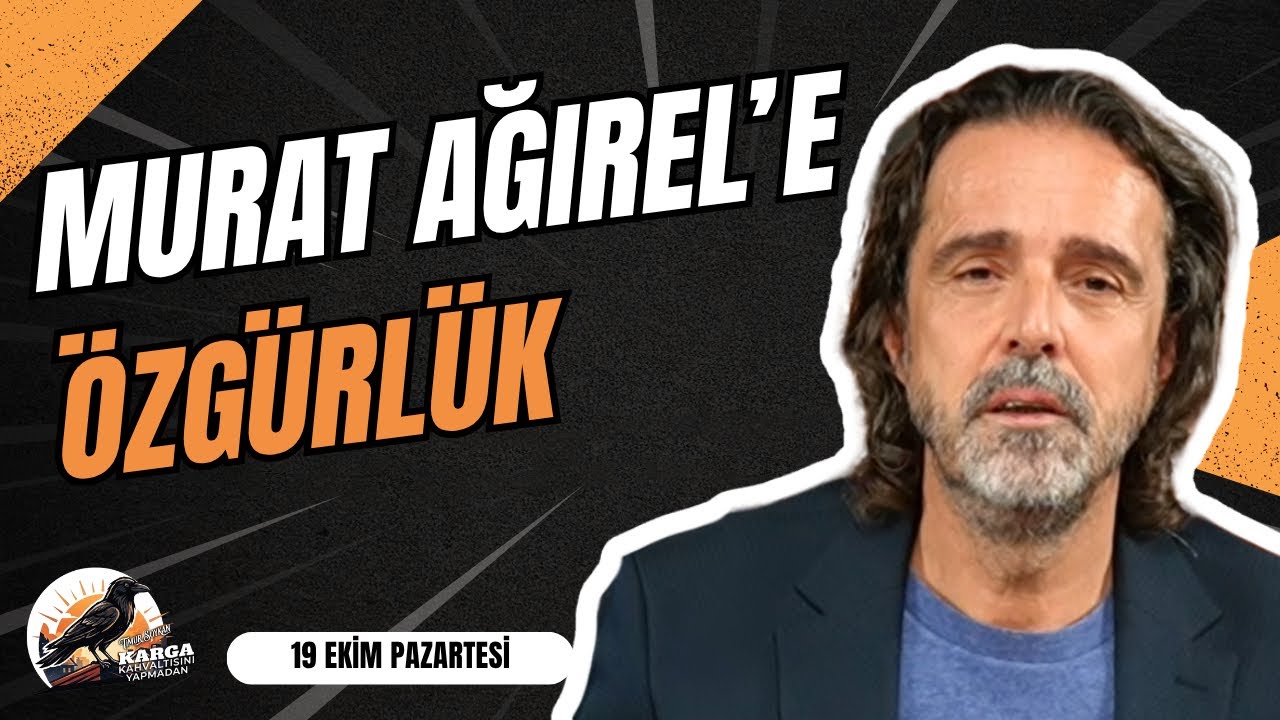 MURAT AĞIREL'E ÖZGÜRLÜK | KARGA KAHVALTISINI YAPMADAN | 19 EKİM PAZARTESİ | TİMUR SOYKAN