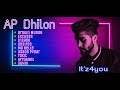 AP Dhillon All Songs Non Stop AP Dhillon Songs Punjabi Pop Songs It Z4you