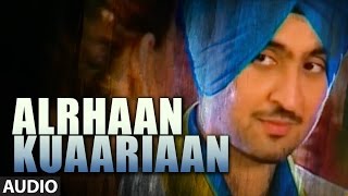 Diljit Dosanjh  Punjabi Songs  Alrhaan Kuaariaan  