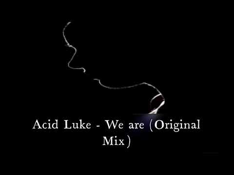 Acid Luke - We are (Original Mix)