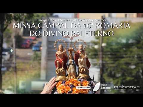 MISSA CAMPAL DA 16ª ROMARIA DO DIVINO PAI ETERNO - PARÓQUIA NOSSA SENHORA DE LOURDES DE SARANDI/RS