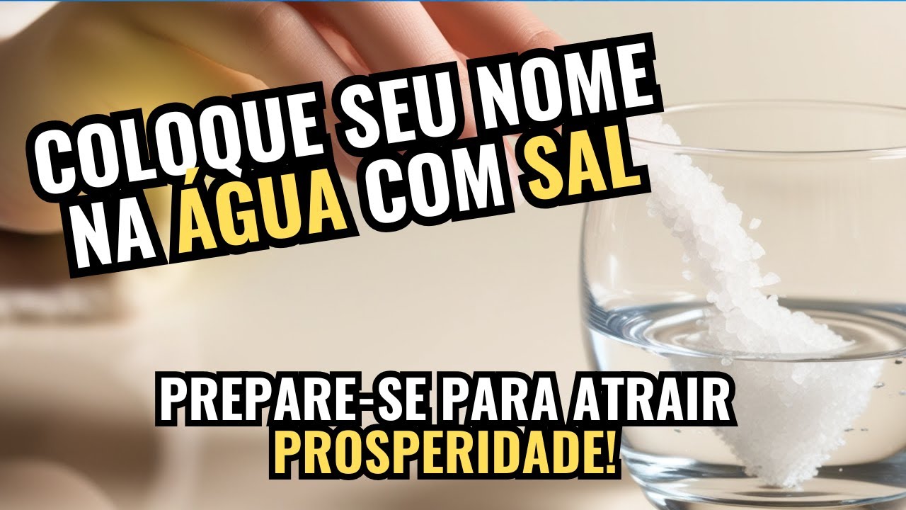 Coloque SEU NOME na ÁGUA COM SAL e Prepare-se para Atrair Prosperidade!" 🌟. Segredo Revelado!