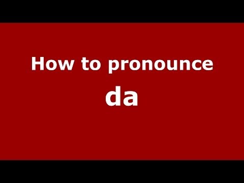 How to pronounce Da