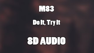 M83 - Do It, Try It (8D Audio🎧)
