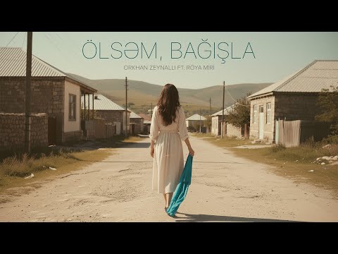 Orkhan Zeynalli ft. Röya Miri — Ölsəm, Bağışla (Rəsmi Musiqi Videosu)