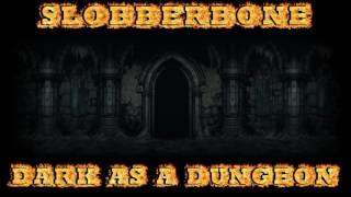 Dark As A Dungeon - Slobberbone