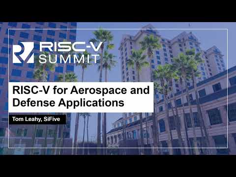 RISC-V for Aerospace and Defense Applications - Tom Leahy, SiFive