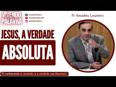 [MENSAGEM] JESUS, A VERDADE ABSOLUTA - PR AMADEU LOUREIRO