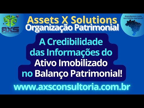 Organização Patrimonial - a importância da Credibilidade das Informações no Balanço Patrimonial! Consultoria Empresarial Passivo Bancário Ativo Imobilizado Ativo Fixo