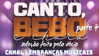 CANTO BEBO E CHORO PARTE 4 [SELEÇÃO FEITA PELO DÉCIO]