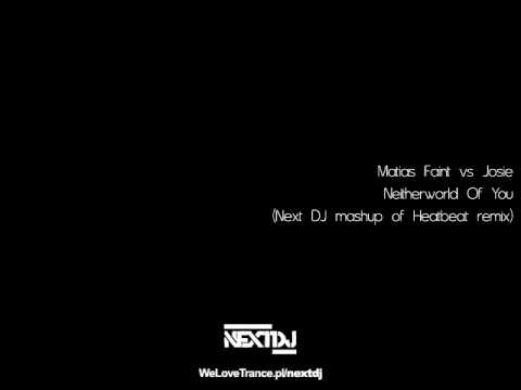 Matias Faint vs Josie - Neitherworld Of You (Next DJ mashup of Heatbeat remix)