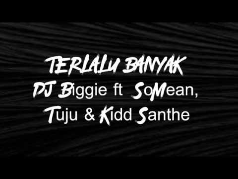 DJ Biggie ft  SoMean, Tuju & Kidd Santhe - Terlalu Banyak (Lirik)