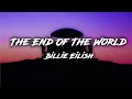 Billie Eilish - The End Of The World (Lyrics) | If we had five more minutes [Tiktok Song]