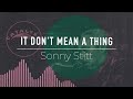 Sonny Stitt - It Don't Mean a Thing, If It Ain't Got That Swing