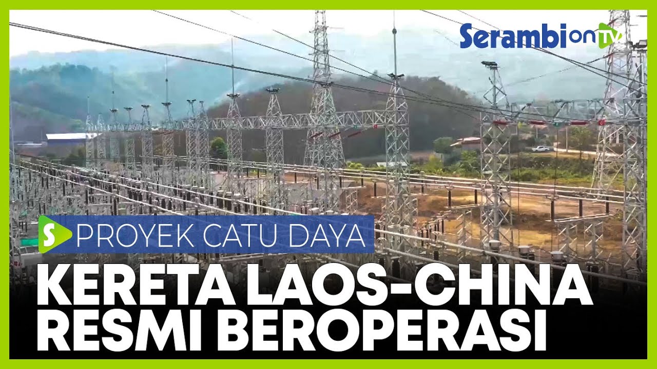 Proyek Listrik Jalur Kereta China Laos Resmi Beroperasi