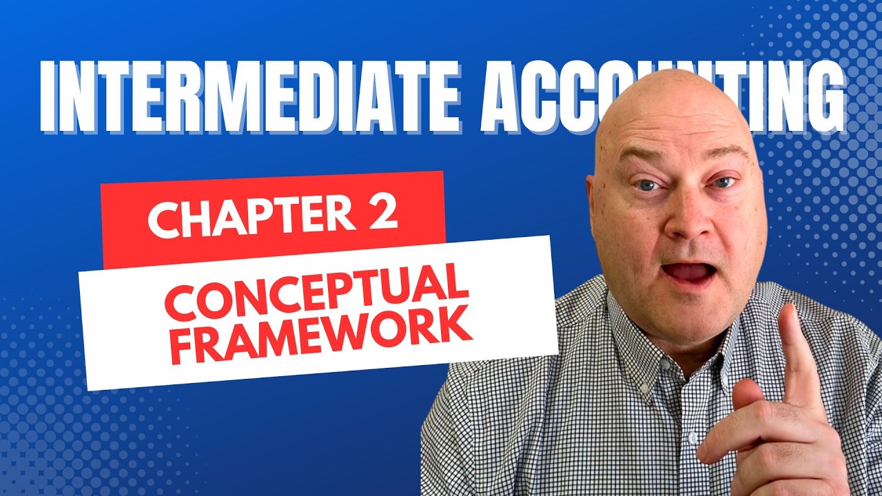 Conceptual Framework - Intermediate Accounting Chapter 2