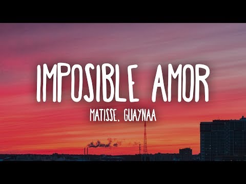 Matisse, Guaynaa - Imposible Amor (Letra/Lyrics)
