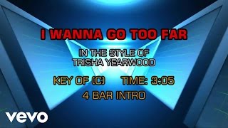 Trisha Yearwood - I Wanna Go Too Far (Karaoke)