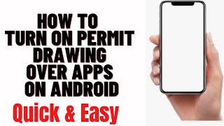 How To Turn On Permit Drawing Over Apps On Android