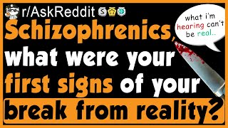 Schizophrenics Share Their First Signs of Their "Break From Reality" - (r/AskReddit)