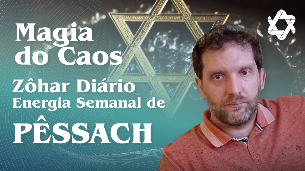 Magia do Caos - Zôhar Diário - Semana Especial de Pêssach - 24/04