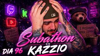 3º SUBATHON DO KAZZIO - DIA 96