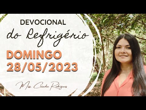 28/05/2023 - Devocional do Refrigério - reflexão e oração de hoje - Missionária Cláudia Rodrigues.