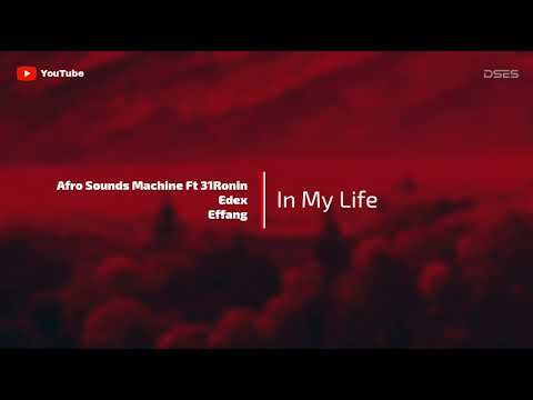 Music | Afro Sounds Machine Ft 31 Ronin , Edex , Effang - In My Life