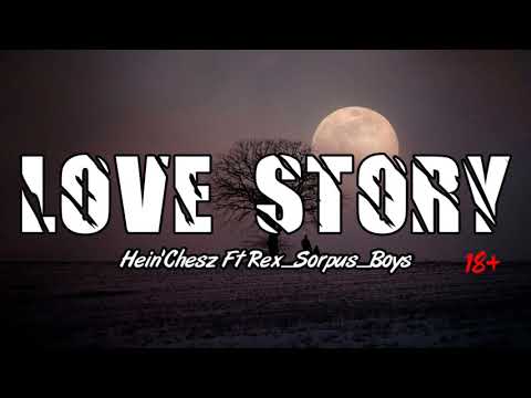 Hein'Chesz - Love Story Ft Rex_Sorpus_Boys ( Official Music Audio 2021 )