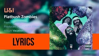 Flatbush Zombies - &#39;U&amp;I FEAT. DIA&#39; (Lyricsed)