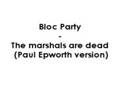 Bloc Party - The marshals are dead