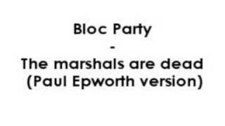 Bloc Party - The marshals are dead