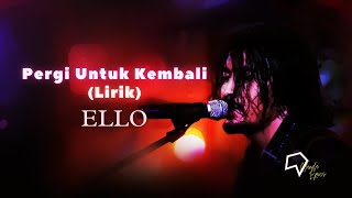 Download lagu ELLO - Pergi Untuk Kembali (Lirik) mp3 Download lagu ELLO - Pergi Untuk Kembali (Lirik) mp3