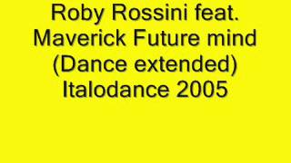 Roby Rossini feat. Maverick - Future mind Italodance 2005.wmv