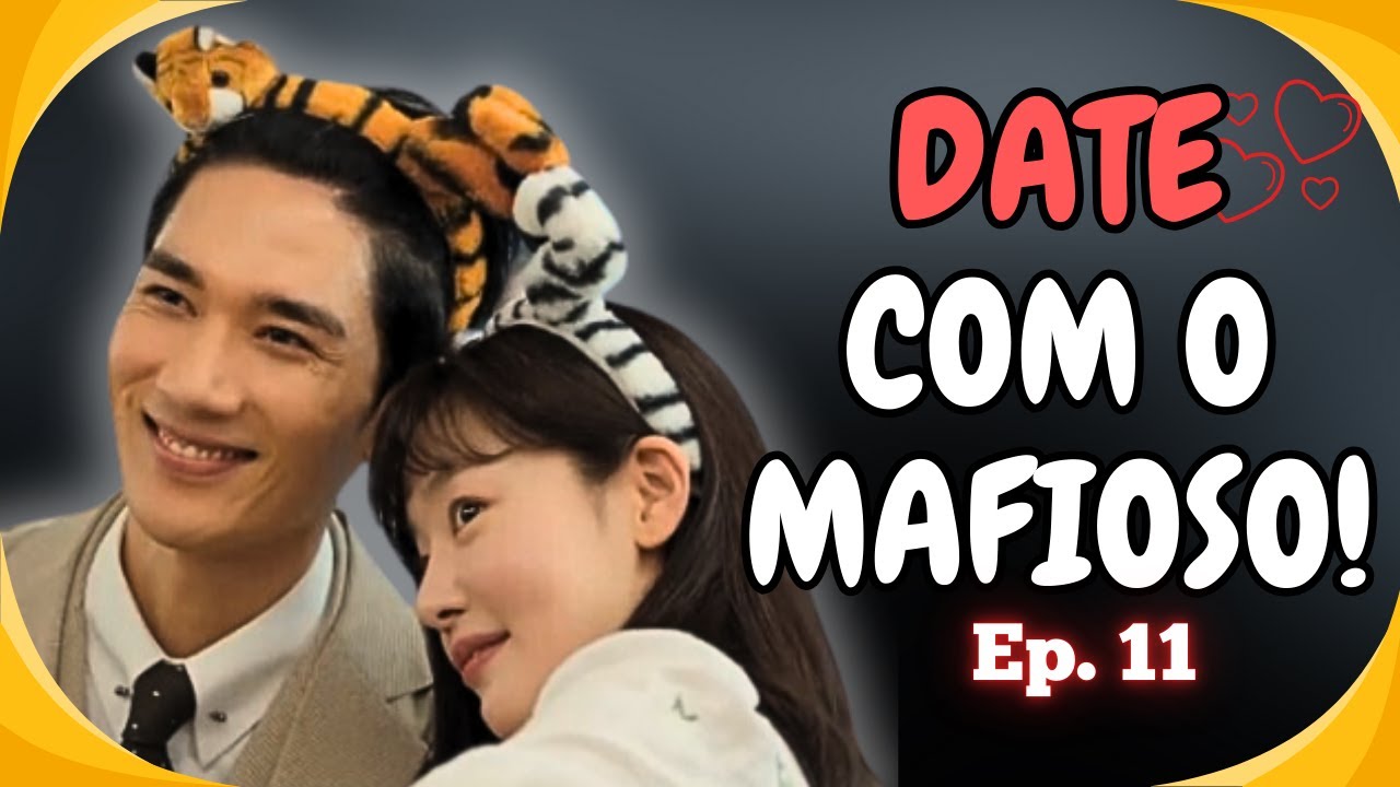 MEU MAFIOSO PREDILETO  Ep 11 (MY SWEET MOBSTER)- Aquele início de namoro! QUEM NUNCA?💕👀