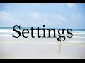 How To Pronounce Settings Pronunciation Of Settings