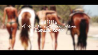 America - A Horse With No Name (Riverside Remix)