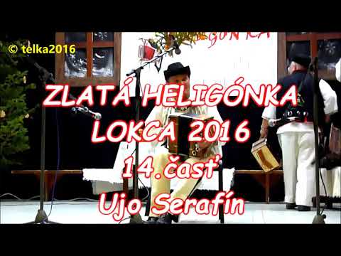Zlatá heligónka Lokca 2016 14.časť Ujo Serafín