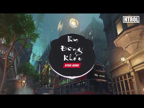 Em Đừng Khóc Remix ( Htrol Remix ) Lương Gia Hùng | Nhạc EDM Cực Phiêu
