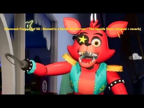 Glamrock Foxy | Fnaf SB | Biometrix x Sarah De Warren - The Upside Down (slowed + reverb)
