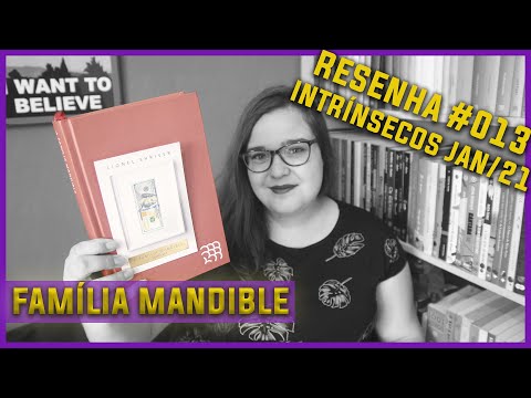 A Família Mandible [Lionel Shriver] Resenha #013 Intrínsecos Jan/2021 | Li num Livro