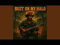 Rust On My Halo