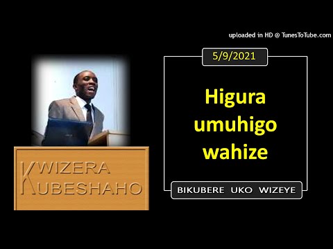 HIGURA UMUHIGO WAHIZE  (Bikubere uko wizeye) | Pastor UWAMBAJE Emmanuel | 5/9/2021.