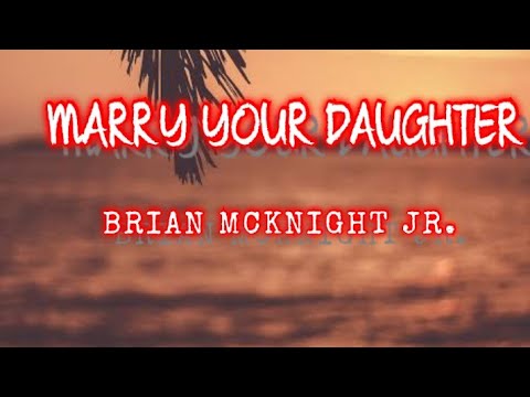 Brian McKnight Jr. Marry Your Daughter (Lyrics)