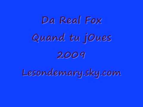 Da Real fOx - Quand tu jOues 2009