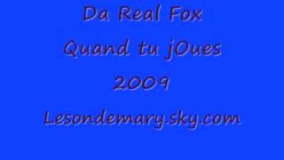 Da Real fOx - Quand tu jOues 2009