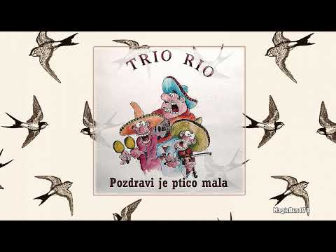 Trio Rio - Pozdravi je ptico mala