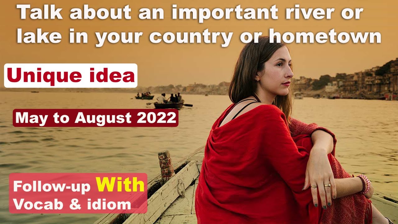 Watch video Talk about an important river or lake in your country or hometown cue card Now Talk about an important river or lake in your country or hometown cue card