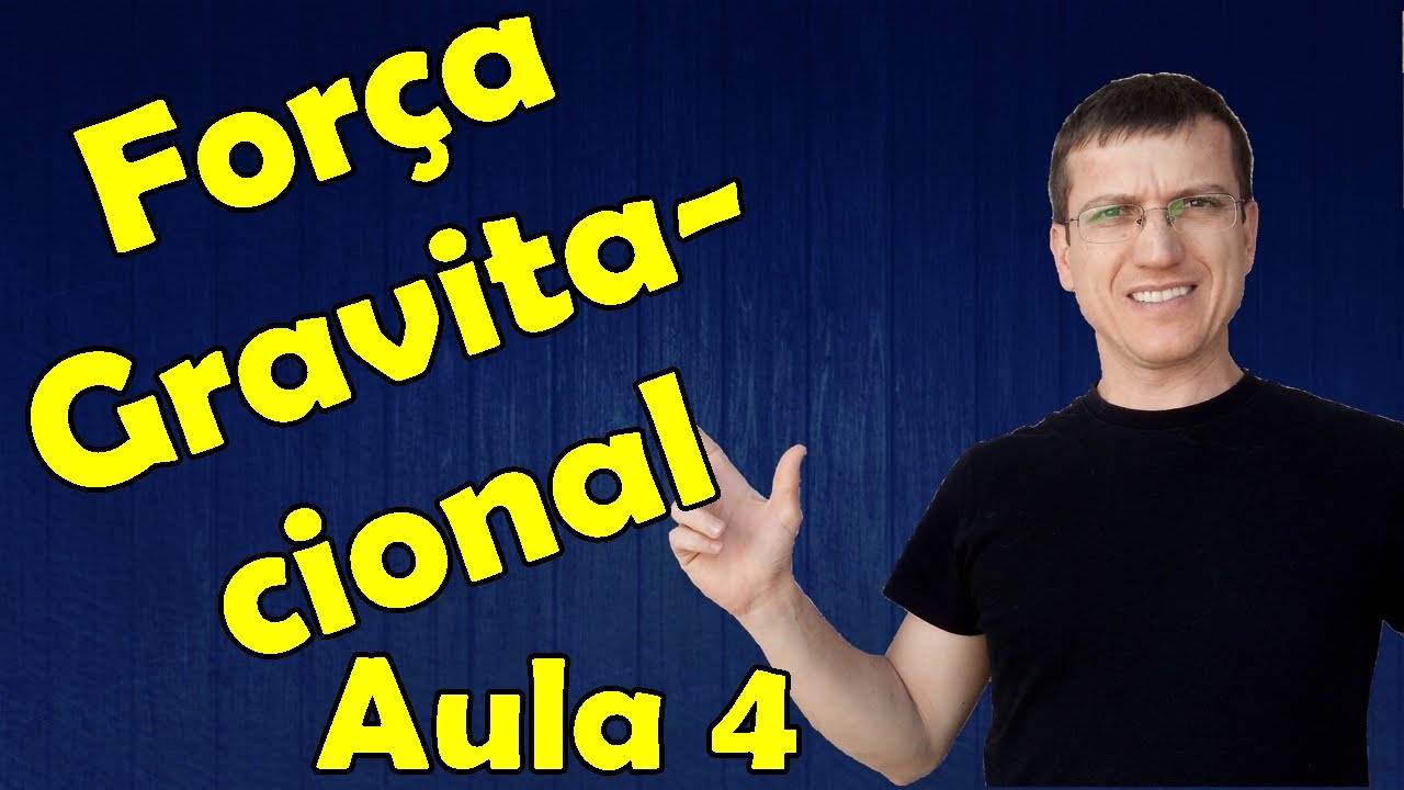 FORÇA GRAVITACIONAL - GRAVITAÇÃO - Aula 4 - Prof.  Marcelo Boaro